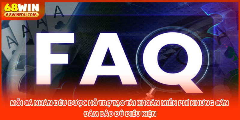 Mỗi cá nhân đều được hỗ trợ tạo tài khoản miễn phí nhưng cần đảm bảo đủ điều kiện